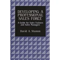 Developing a Professional Sales Force： A Guide for Sales Trainers and Sales Managers
