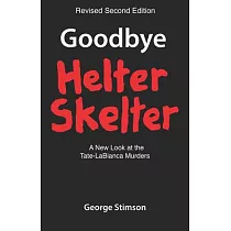 Goodbye Helter Skelter Revised 2nd Edition： A New Look at the Tate─Labianca Murders