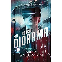 Full Catch Diorama： A Sci─Fi Story From the Deranged Mind of Nick Salomon