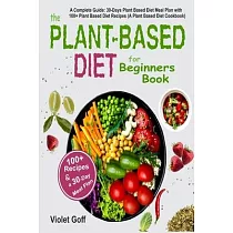 Plant Based Diet for Beginners Book： ： A Complete Guide： 30─Days Plant Based Diet Meal Plan with 100 Plant Based Diet Recipes (A Plant Based Diet Cook