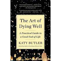 The Art of Dying Well： A Practical Guide to a Good End of Life