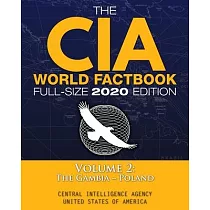 The CIA World Factbook Volume 2 ─ Full─Size 2020 Edition： Giant Format， 600+ Pages： The #1 Global Reference， Complete & Unabridged ─ Vol. 2 of 3， The