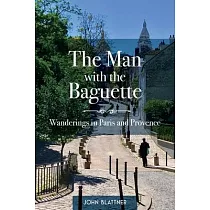 The Man with the Baguette： Wanderings in Paris and Provence