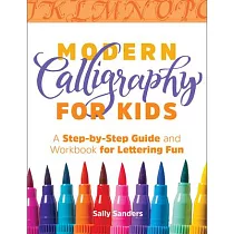 Modern Calligraphy for Kids： A Step─By─Step Guide and Workbook for Lettering Fun