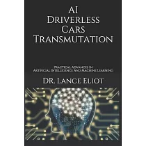 AI Driverless Cars Transmutation： Practical Advances In Artificial Intelligence And Machine Learning