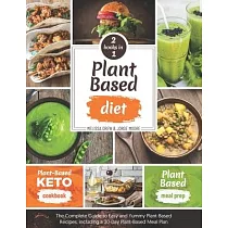 Plant─Based Diet： 2 BOOKS IN 1： Plant─Based Meal Prep + Plant─Based Keto Cookbook ─ The Complete Guide to Easy and Yummy Plant─Based Rec