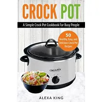 Crock Pot： Crock Pot Cookbook ─ Crock Pot Recipes ─ Crock Pot Dump Meals ─ Delicious， Easy， and Healthy