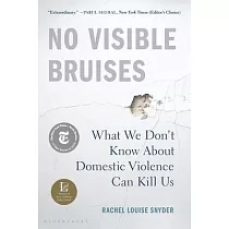 No Visible Bruises： What We Don’t Know about Domestic Violence Can Kill Us