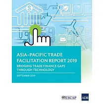 Asia─Pacific Trade Facilitation Report 2019： Bridging Trade Finance Gaps through Technology