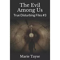 The Evil Among Us： True Disturbing Files #3