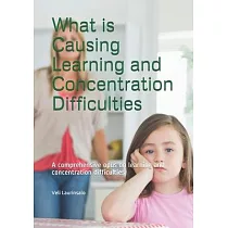 What is Causing Learning and Concentration Difficulties： A comprehensive opus on learning and concentration difficulties