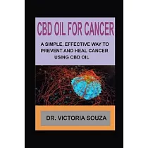 CBD Oil for Cancer： A Simple， Effective Way to Prevent and Heal Cancer Using CBD Oil