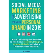 Social Media Marketing Social Media Marketing and Ads to Grow and Monetize Your Personal Brand in 2019： How To Avoid Beginner Mistakes and Hack Your F