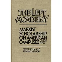The Left Aademy： Marxist Scholarship on American Campuses， Volume Three