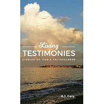 Living Testimonies： Stories of God’’s Faithfulness
