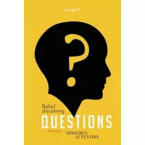 Belief Dissolving Questions Through Conscious Attention