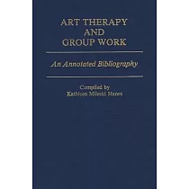 Art Therapy and Group Work： An Annotated Bibliography