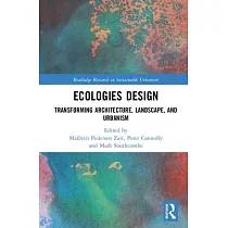 Ecologies Design： Transforming Architecture， Landscape， and Urbanism
