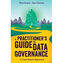 A Practitioner’’s Guide to Data Governance： A Case─Based Approach