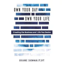Own Your Day， Own Your Life： Creating the business and life you desire