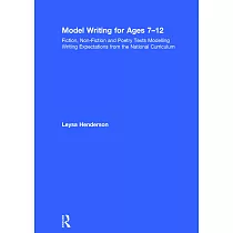 Model Writing for Ages 7─12： Fiction， Non─Fiction and Poetry Texts Modelling Writing Expectations from the National Curriculum