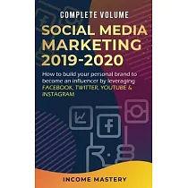 Social Media Marketing 2019─2020： How to Build Your Personal Brand to Become an Influencer by Leveraging Facebook， Twitter， YouTube & Instagram Comple