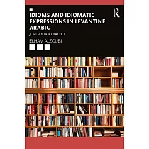 Idioms and Idiomatic Expressions in Levantine Arabic： Jordanian Dialect