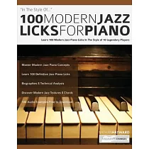 100 Modern Jazz Licks For Piano： Learn 100 Modern Jazz Piano Licks In The Style of 10 Legendary Players