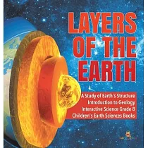 Layers of the Earth ─ A Study of Earth’’s Structure ─ Introduction to Geology ─ Interactive Science Grade 8 ─ Children’’s Earth Sciences Books