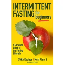 Intermittent Fasting for Beginners： A Complete Guide to the Fasting Lifestyle