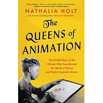 The Queens of Animation： The Untold Story of the Women Who Transformed the World of Disney and Made Cinematic History