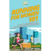Running for Women 101： A Woman’’s Quick Guide on How to Run Your Fastest Race From the 5K to the Marathon