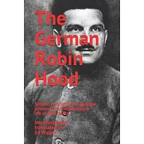 The German Robin Hood： Soldier， revolutionary， political prisoner： the extraordinary life of Max Hoelz