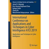 International Conference on Applications and Techniques in Cyber Intelligence Atci 2019： Applications and Techniques in Cyber Intelligence