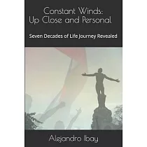 Constant Winds： Up Close and Personal： Seven Decades of Life Journey Revealed