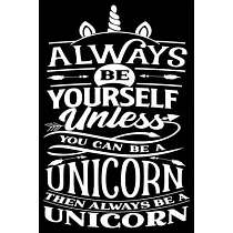 Always be yourself： unless you can be a Unicorn