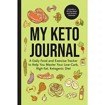 My Keto Journal： A Daily Food and Exercise Tracker to Help You Master Your Low─Carb， High─Fat， Ketogenic Diet (Includes a 90─Day Meal a