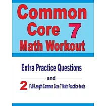 Common Core 7 Math Workout： Extra Practice Questions and Two Full─Length Practice Common Core 7 Math Tests