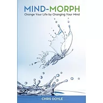 Mind─Morph： Change Your Life by Changing Your Mind