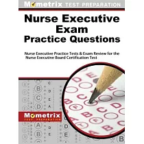 Nurse Executive Exam Practice Questions： Nurse Executive Practice Tests & Exam Review for the Nurse Executive Board Certification Test