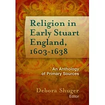 Religion in Early Stuart England， 1603─1638： An Anthology of Primary Sources