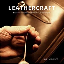 Leathercraft： Traditional Handcrafted Leatherwork Skills and Projects