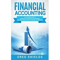 Financial Accounting： The Ultimate Guide to Financial Accounting for Beginners Including How to Create and Analyze Financial Statements