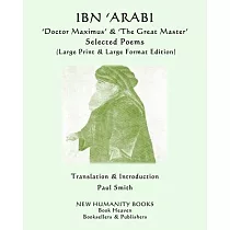 IBN ’’ARABI ’’Doctor Maximus’’ & ’’The Great Master’’ SELECTED POEMS： (Large Print & Large Format Edition)