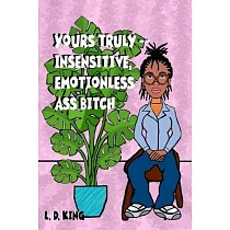 yours truly──insensitive， emotionless ass bitch
