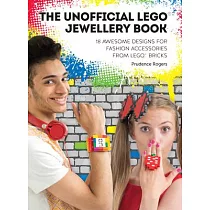 The Unofficial LEGO(R) Jewellery Book： 18 awesome designs for fashion accessories from LEGO(R) bricks