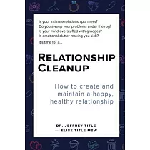 Relationship Cleanup： How to create and maintain a happy， healthy relationship