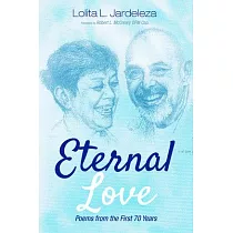 Eternal Love： Poems from the First 70 Years