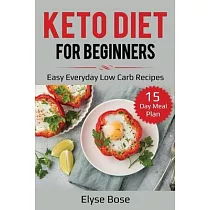 Keto Diet for Beginners： Easy Everyday Low Carb Recipes ─ 15─Day Meal Plan