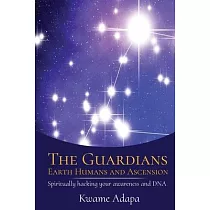 The Guardians， Earth Humans， and Ascension： Spiritually Hacking Your Awareness and DNA